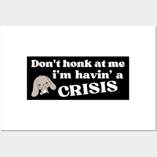 Don't honk at me i'm having a crisis , Funny Havin' A Crisis Bumper Posters and Art